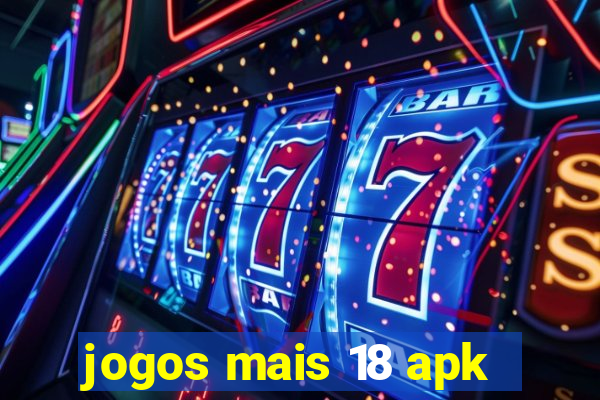 jogos mais 18 apk